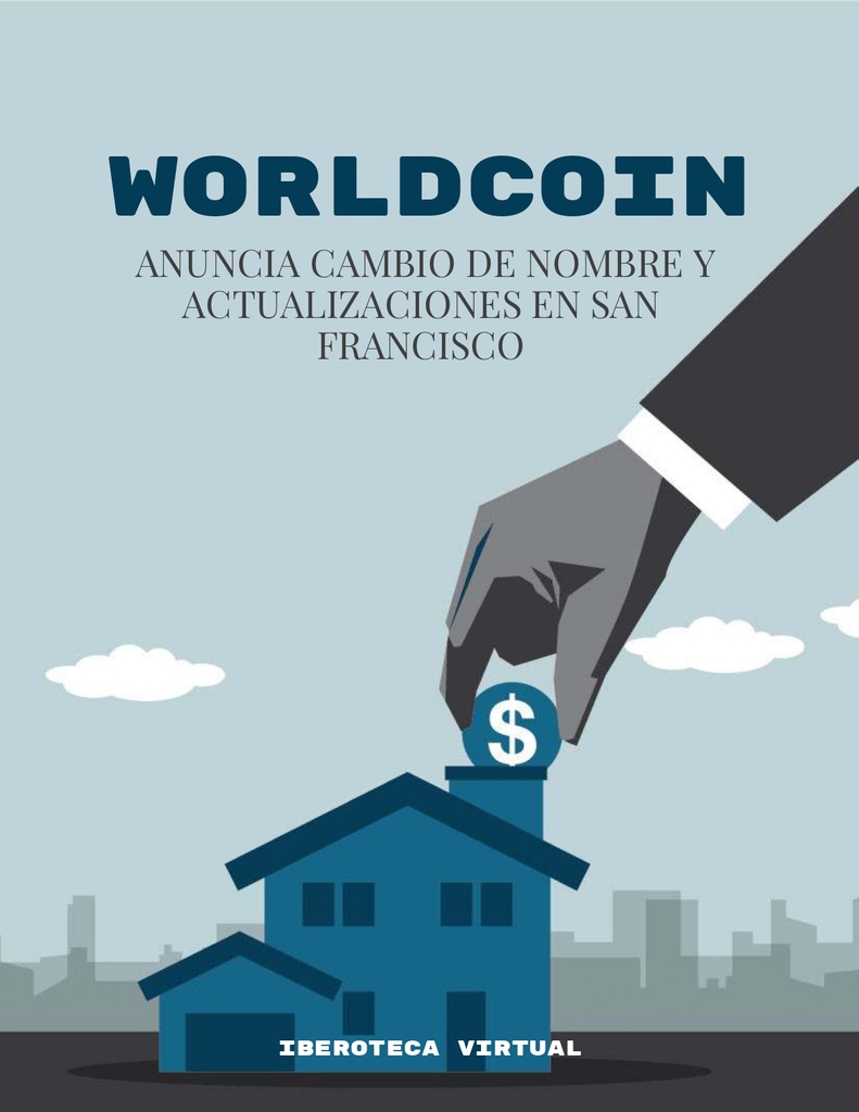 WORLDCOIN ANUNCIA CAMBIO DE NOMBRE Y ACTUALIZACIONES EN SAN FRANCISCO