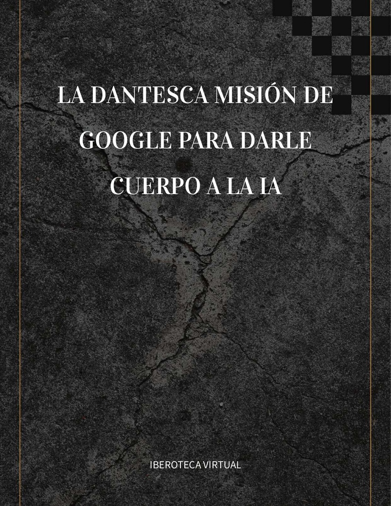 LA DANTESCA MISIÓN DE GOOGLE PARA DARLE CUERPO A LA IA