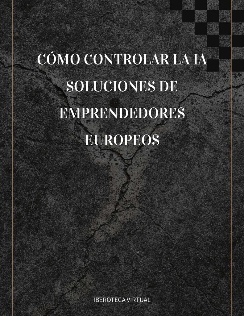 CÓMO CONTROLAR LA IA SOLUCIONES DE EMPRENDEDORES EUROPEOS