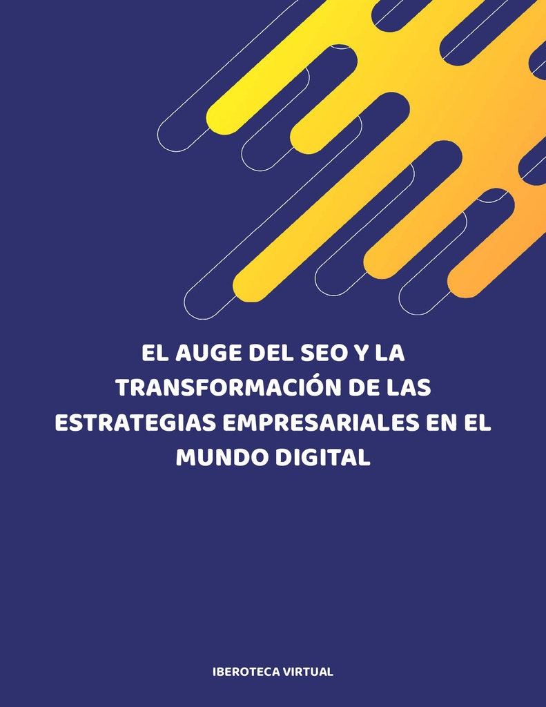 EL AUGE DEL SEO Y LA TRANSFORMACIÓN DE LAS ESTRATEGIAS EMPRESARIALES EN EL MUNDO DIGITAL