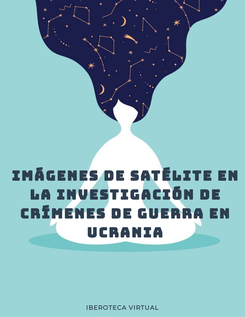 IMÁGENES DE SATÉLITE EN LA INVESTIGACIÓN DE CRÍMENES DE GUERRA EN UCRANIA