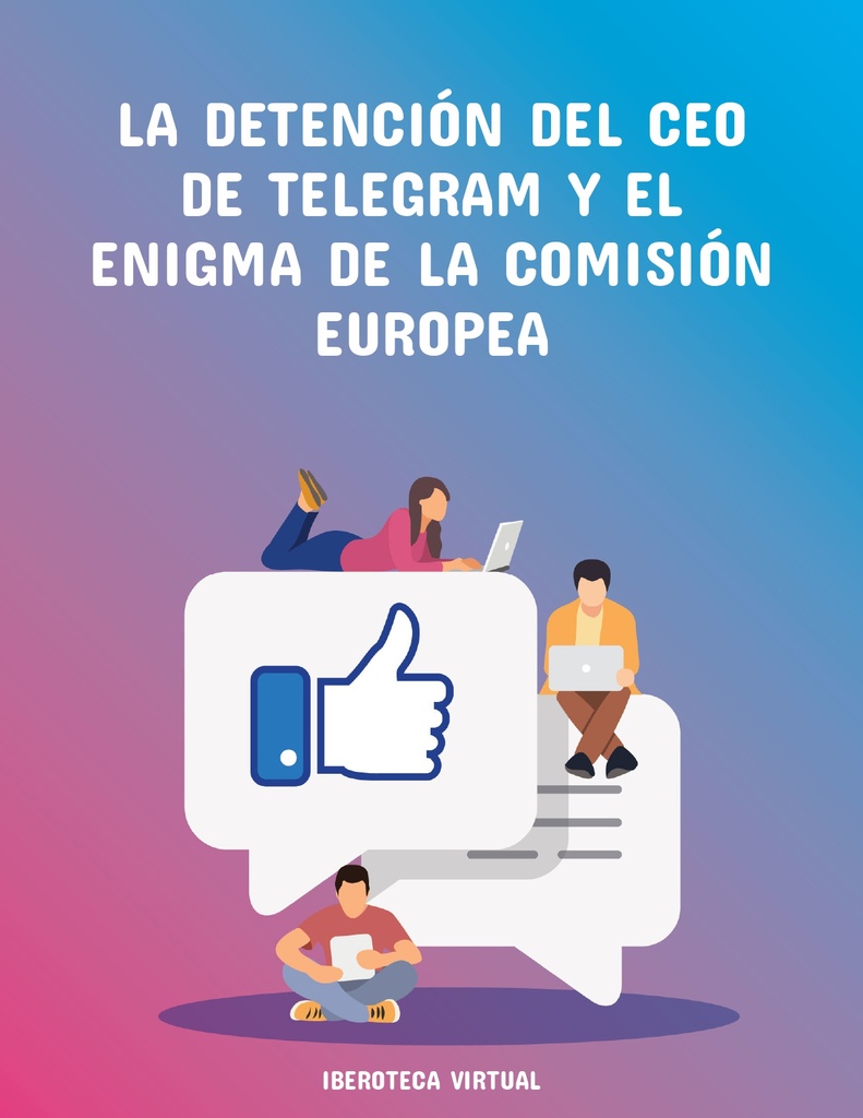 LA DETENCIÓN DEL CEO DE TELEGRAM Y EL ENIGMA DE LA COMISIÓN EUROPEA