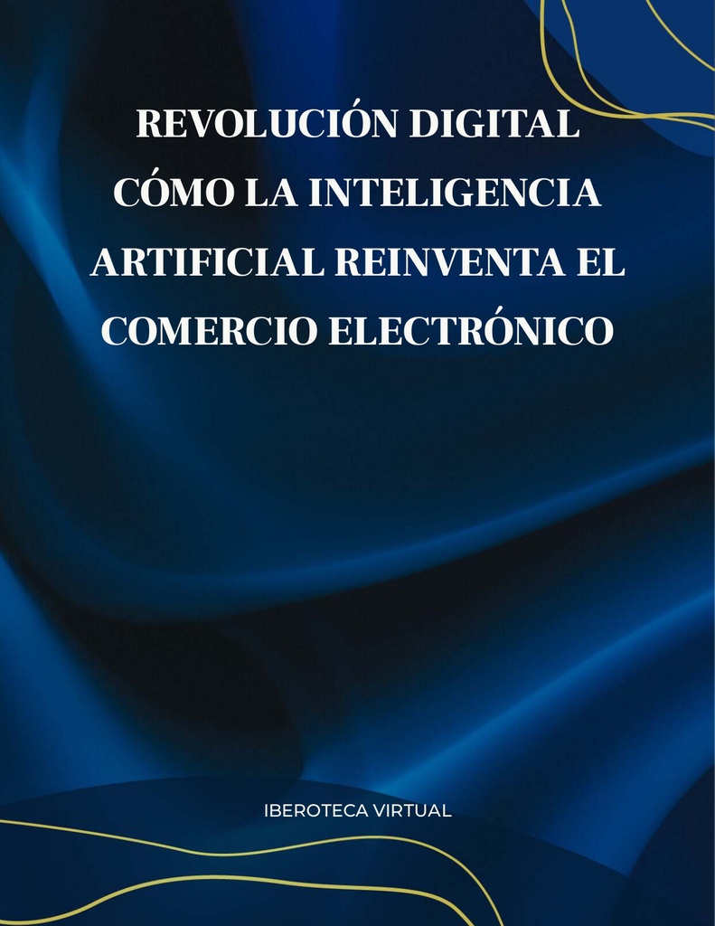 REVOLUCIÓN DIGITAL CÓMO LA INTELIGENCIA ARTIFICIAL REINVENTA EL COMERCIO ELECTRÓNICO
