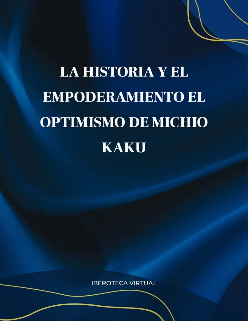 LA HISTORIA Y EL  EMPODERAMIENTO EL  OPTIMISMO DE MICHIO  KAKU