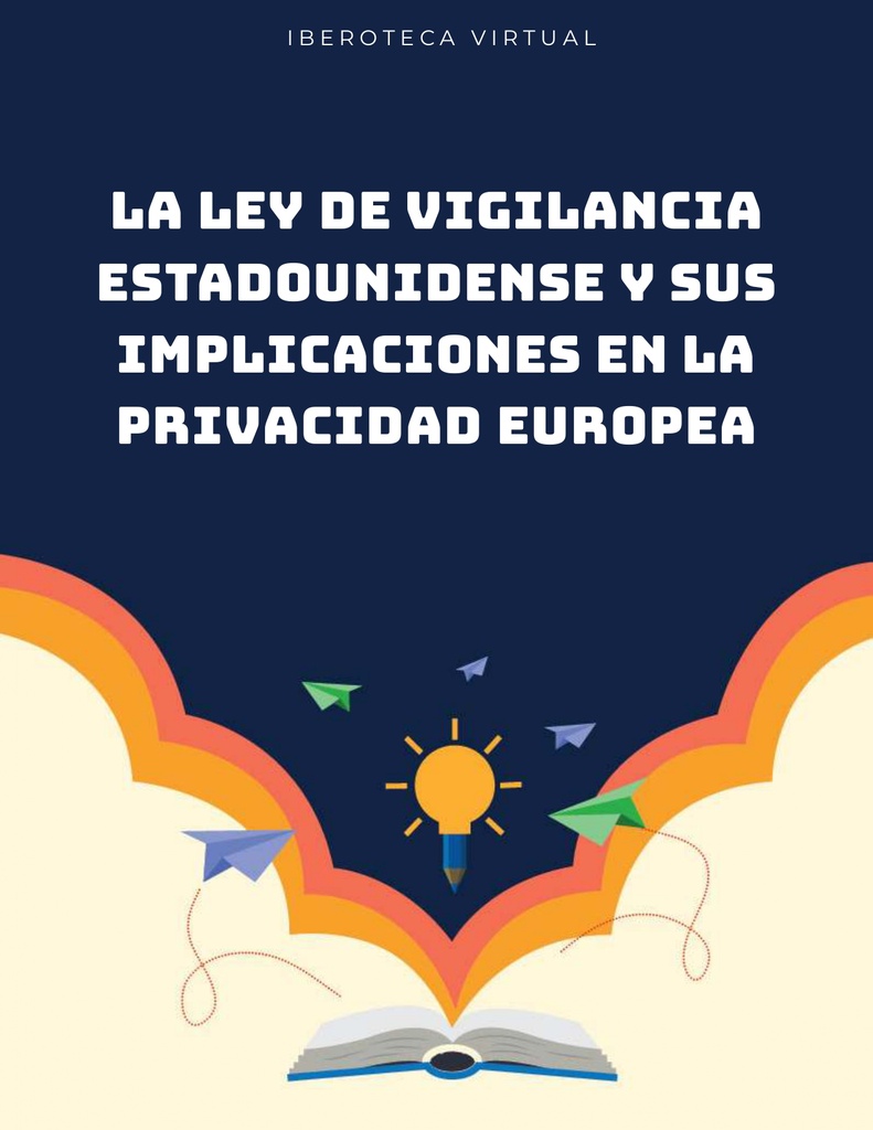 LA LEY DE VIGILANCIA ESTADOUNIDENSE Y SUS IMPLICACIONES EN LA PRIVACIDAD EUROPEA