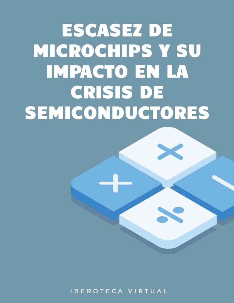 ESCASEZ DE MICROCHIPS Y SU IMPACTO EN LA CRISIS DE SEMICONDUCTORES