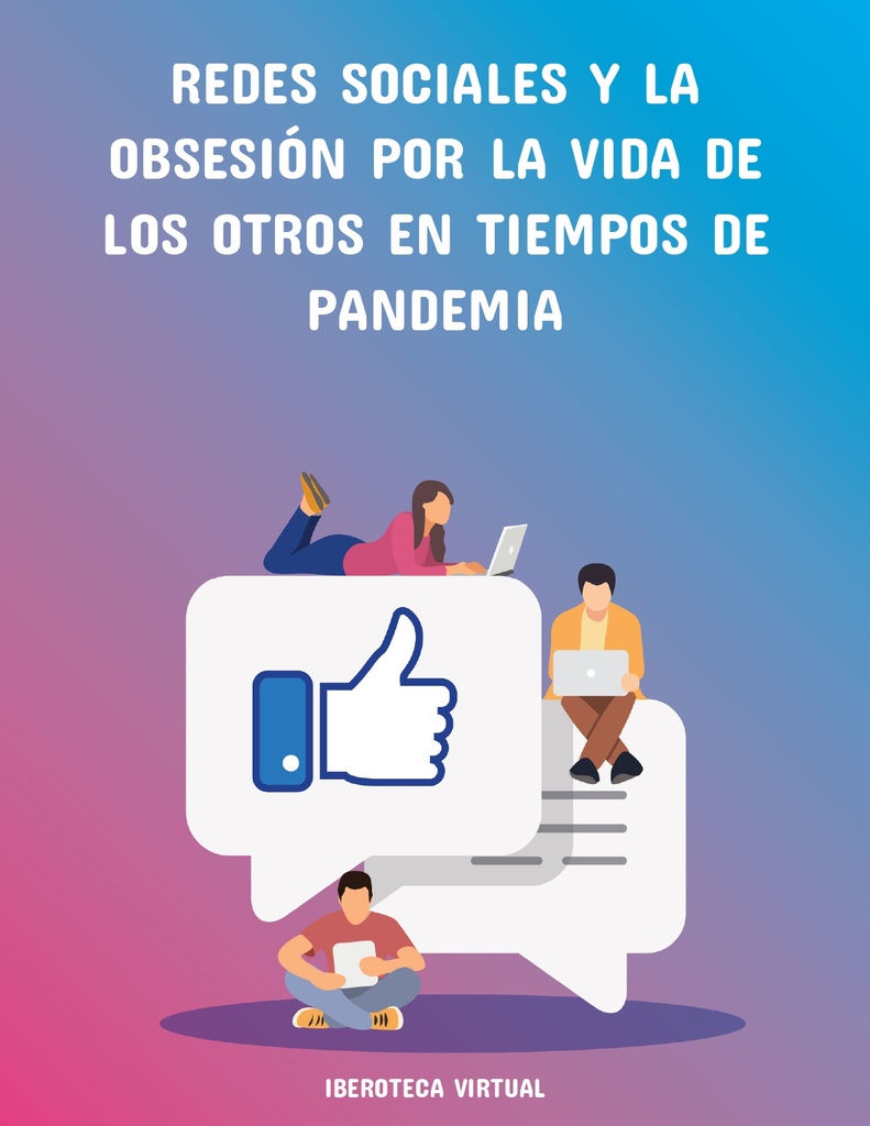 REDES SOCIALES Y LA OBSESIÓN POR LA VIDA DE LOS OTROS EN TIEMPOS DE PANDEMIA