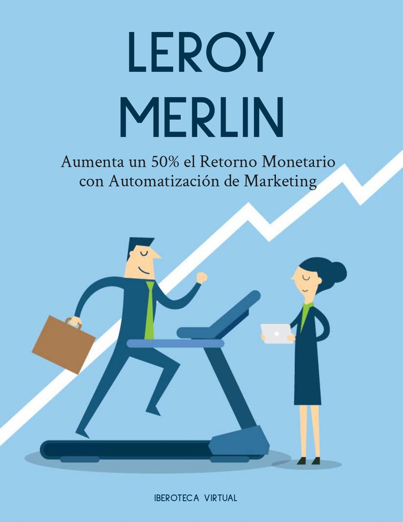 LEROY MERLIN Aumenta un 50% el Retorno Monetario con Automatización de Marketing