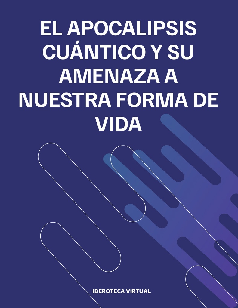 EL APOCALIPSIS CUÁNTICO Y SU AMENAZA A NUESTRA FORMA DE VIDA