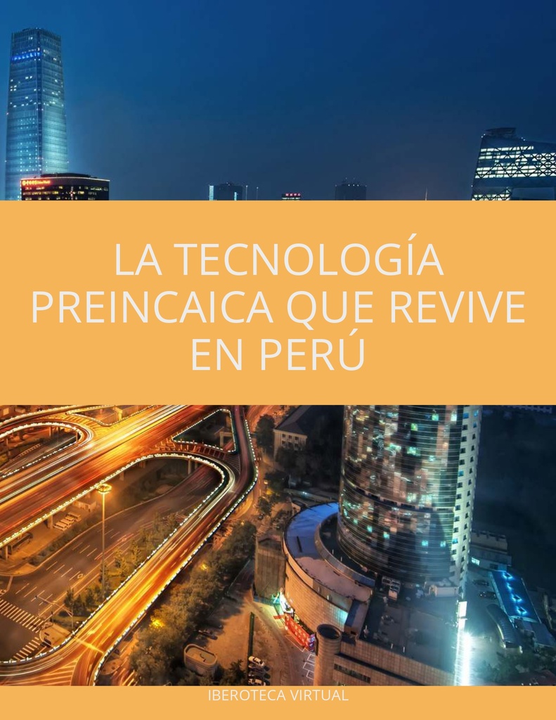 LA TECNOLOGÍA PREINCAICA QUE REVIVE EN PERÚ