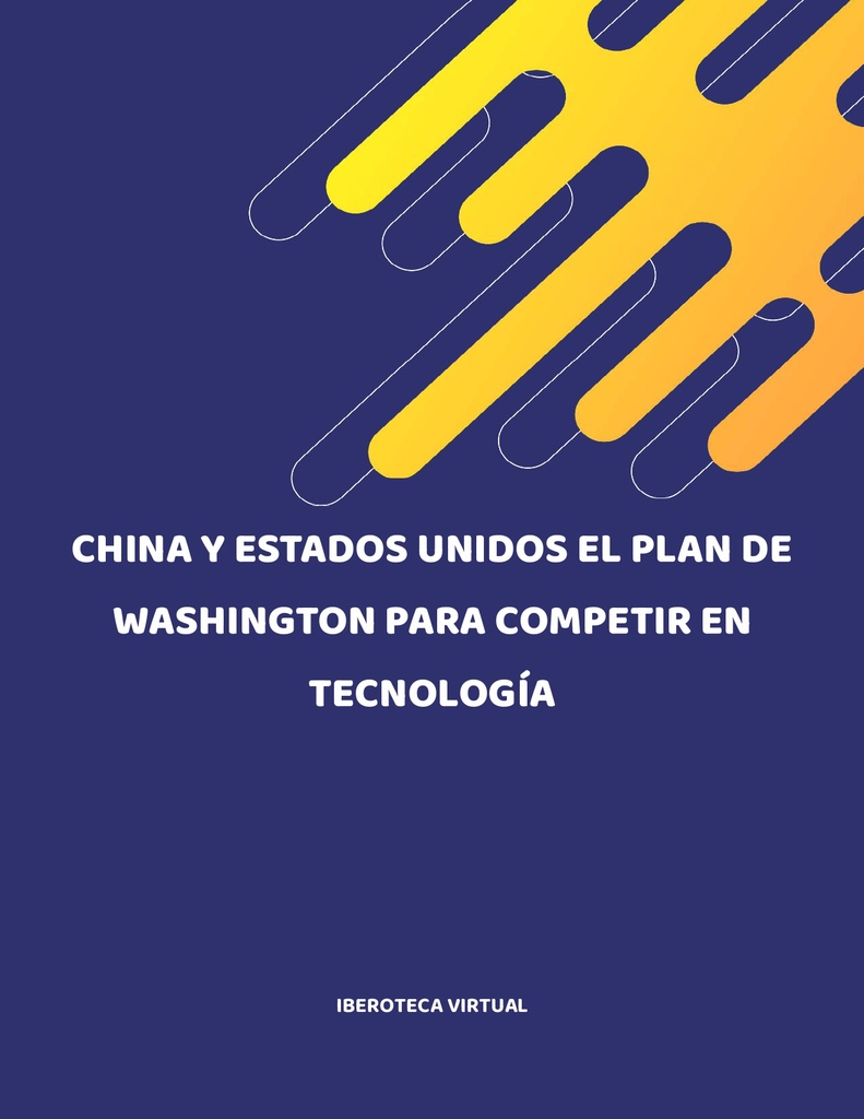 CHINA Y ESTADOS UNIDOS EL PLAN DE WASHINGTON PARA COMPETIR EN TECNOLOGÍA