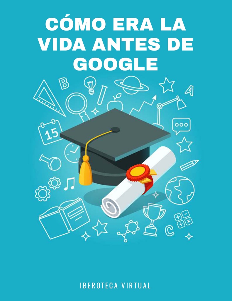 CÓMO ERA LA VIDA ANTES DE GOOGLE