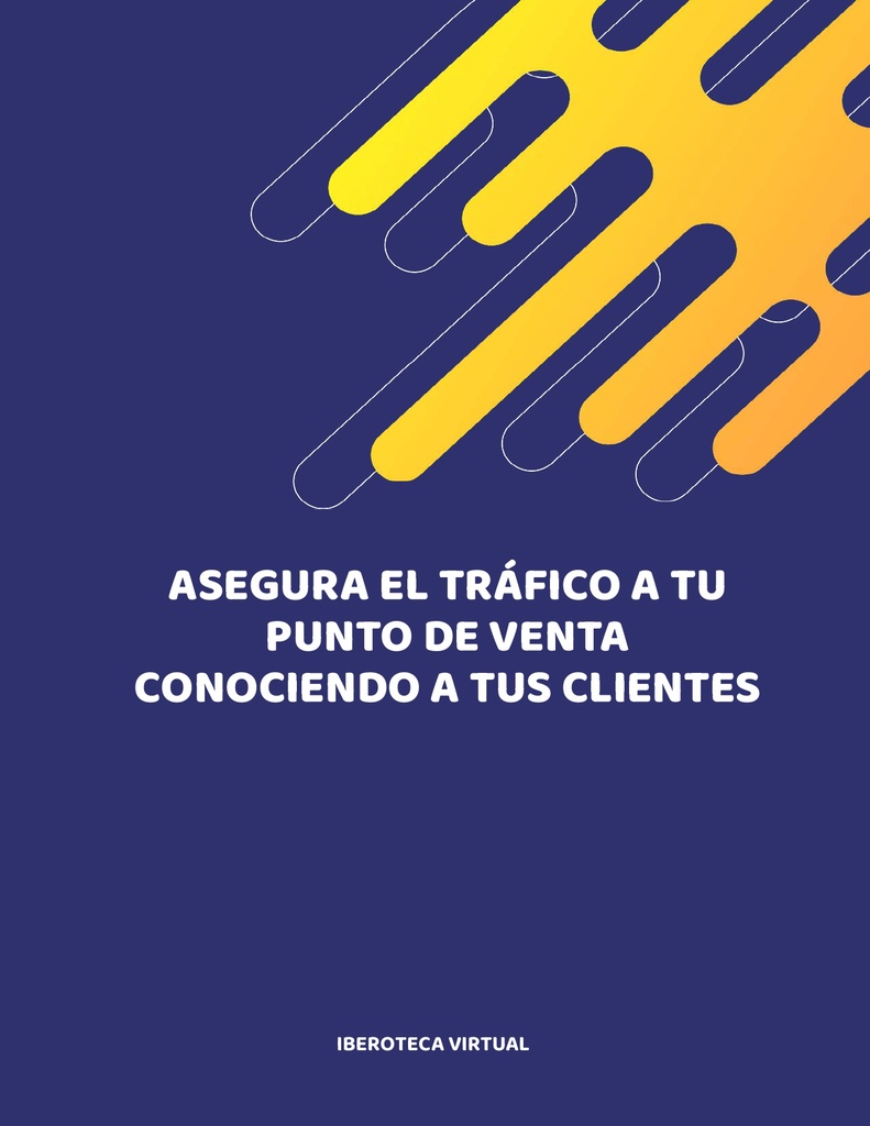 ASEGURA EL TRÁFICO A TU PUNTO DE VENTA CONOCIENDO A TUS CLIENTES