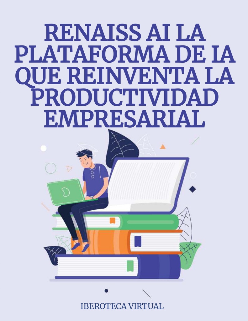 RENAISS AI LA PLATAFORMA DE IA QUE REINVENTA LA PRODUCTIVIDAD EMPRESARIAL