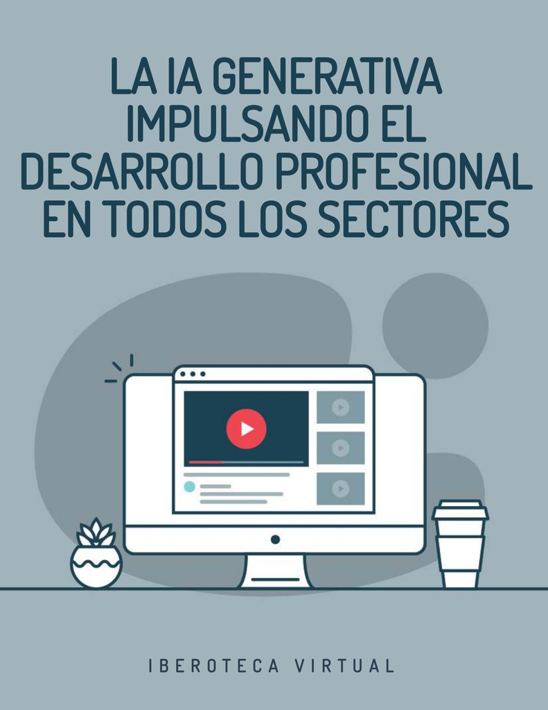 LA IA GENERATIVA IMPULSANDO EL DESARROLLO PROFESIONAL EN TODOS LOS SECTORES