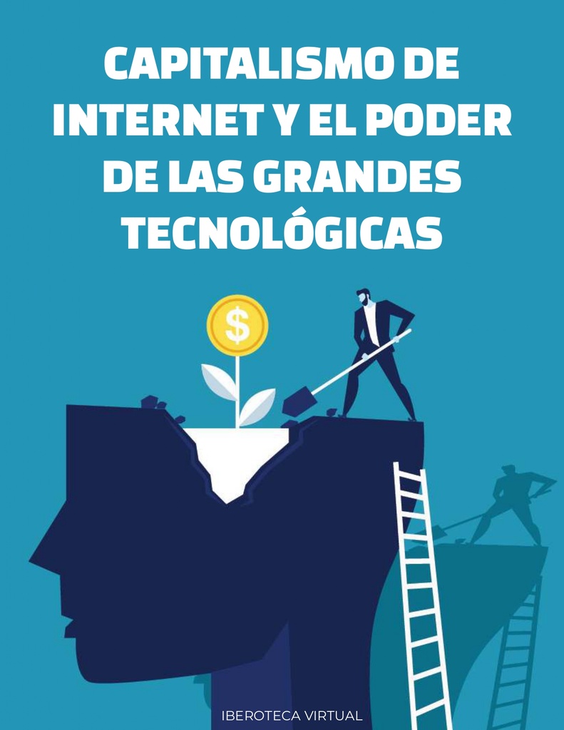 CAPITALISMO DE INTERNET Y EL PODER DE LAS GRANDES TECNOLÓGICAS