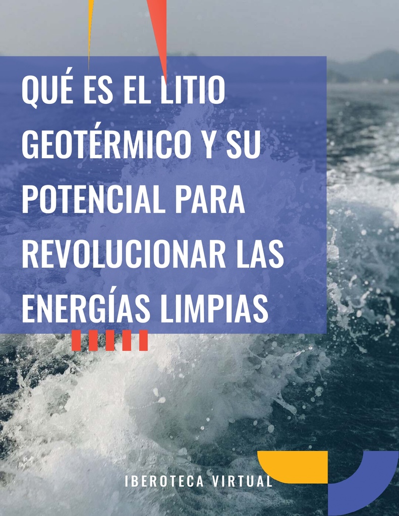 QUÉ ES EL LITIO GEOTÉRMICO Y SU POTENCIAL PARA REVOLUCIONAR LAS ENERGÍAS LIMPIAS