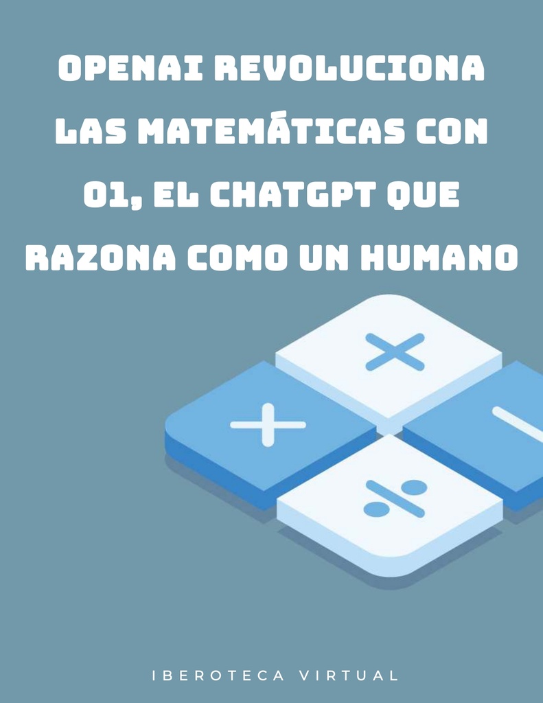 OPENAI REVOLUCIONA LAS MATEMÁTICAS CON O1, EL CHATGPT QUE RAZONA COMO UN HUMANO