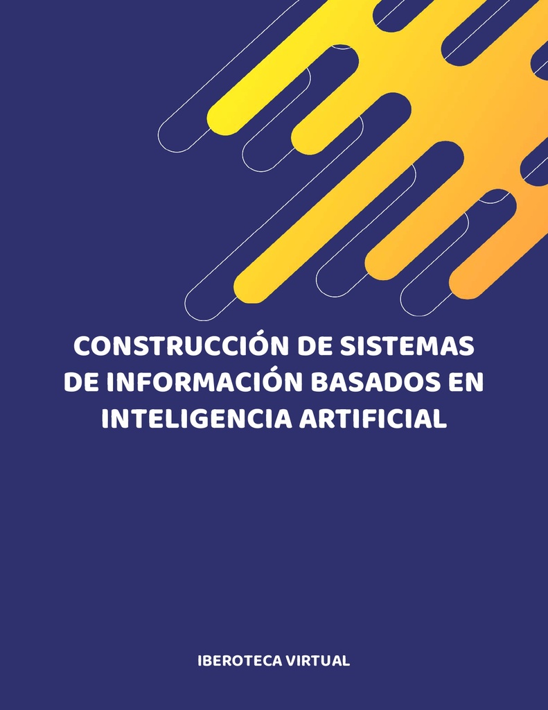 CONSTRUCCIÓN DE SISTEMAS DE INFORMACIÓN BASADOS EN INTELIGENCIA ARTIFICIAL