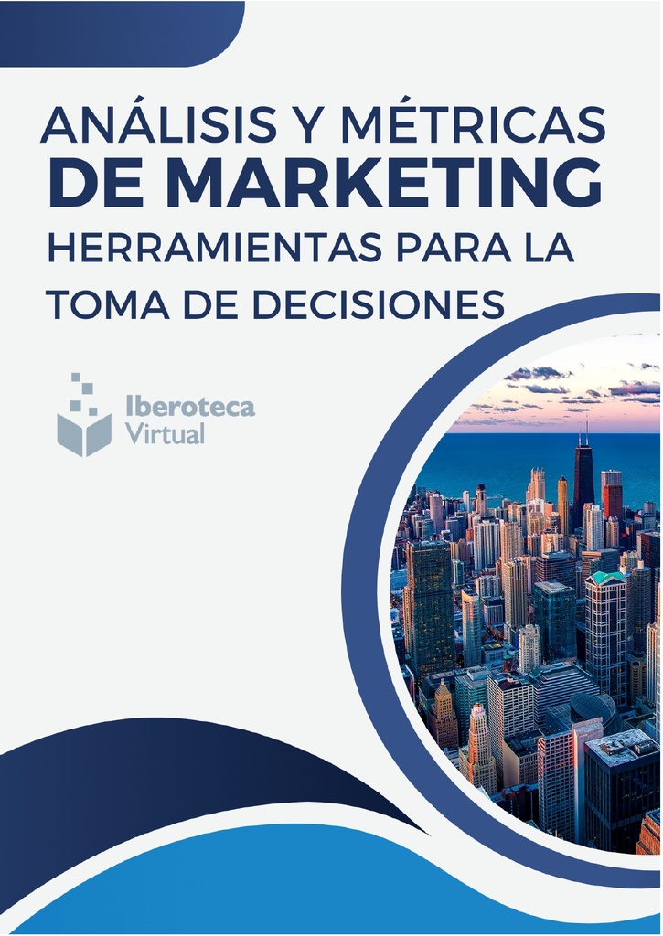 ANÁLISIS Y MÉTRICAS DE MARKETING; HERRAMIENTAS PARA LA TOMA DE DECISIONES