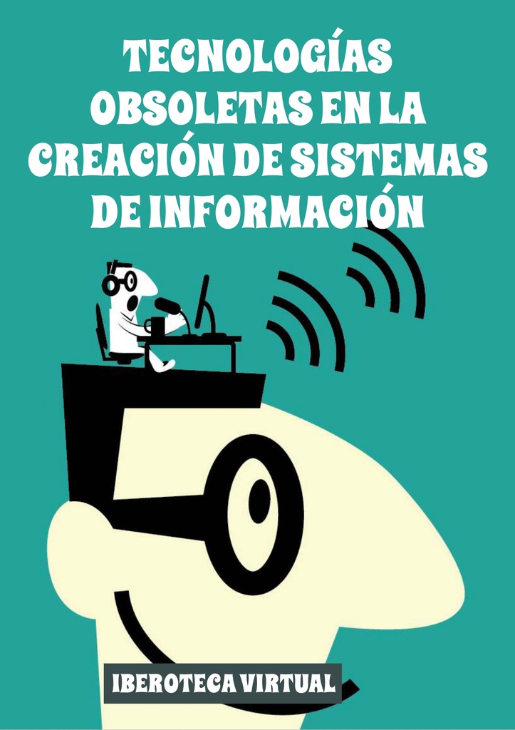 TECNOLOGÍAS OBSOLETAS EN LA CREACIÓN DE SISTEMAS DE INFORMACIÓN