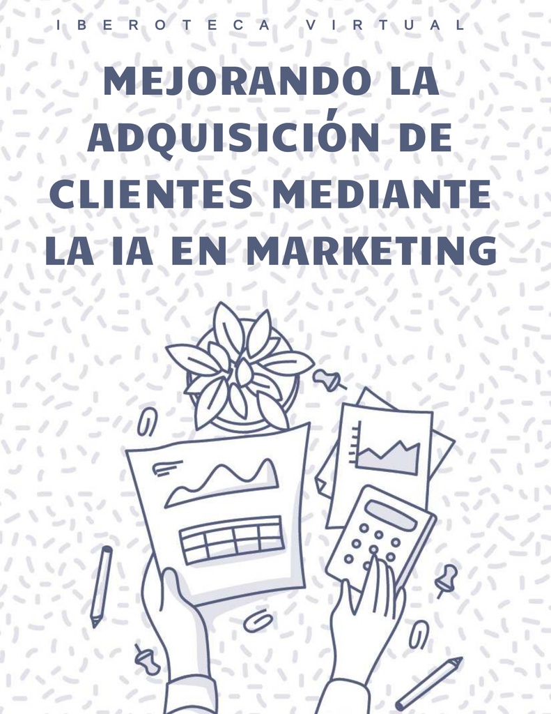 MEJORANDO LA ADQUISICIÓN DE CLIENTES MEDIANTE LA IA EN MARKETING