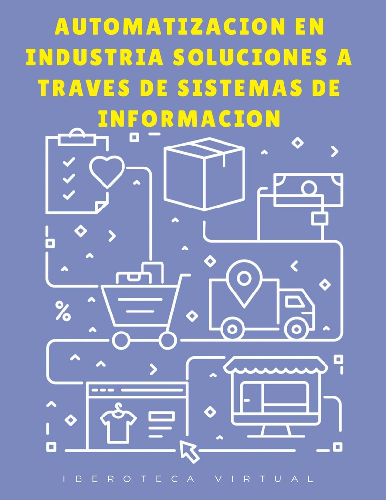 AUTOMATIZACION EN INDUSTRIA SOLUCIONES A TRAVES DE SISTEMAS DE INFORMACION