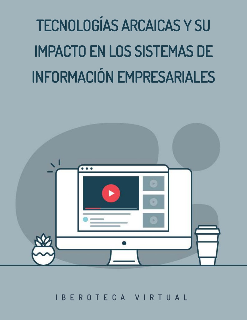 TECNOLOGÍAS ARCAICAS Y SU IMPACTO EN LOS SISTEMAS DE INFORMACIÓN EMPRESARIALES