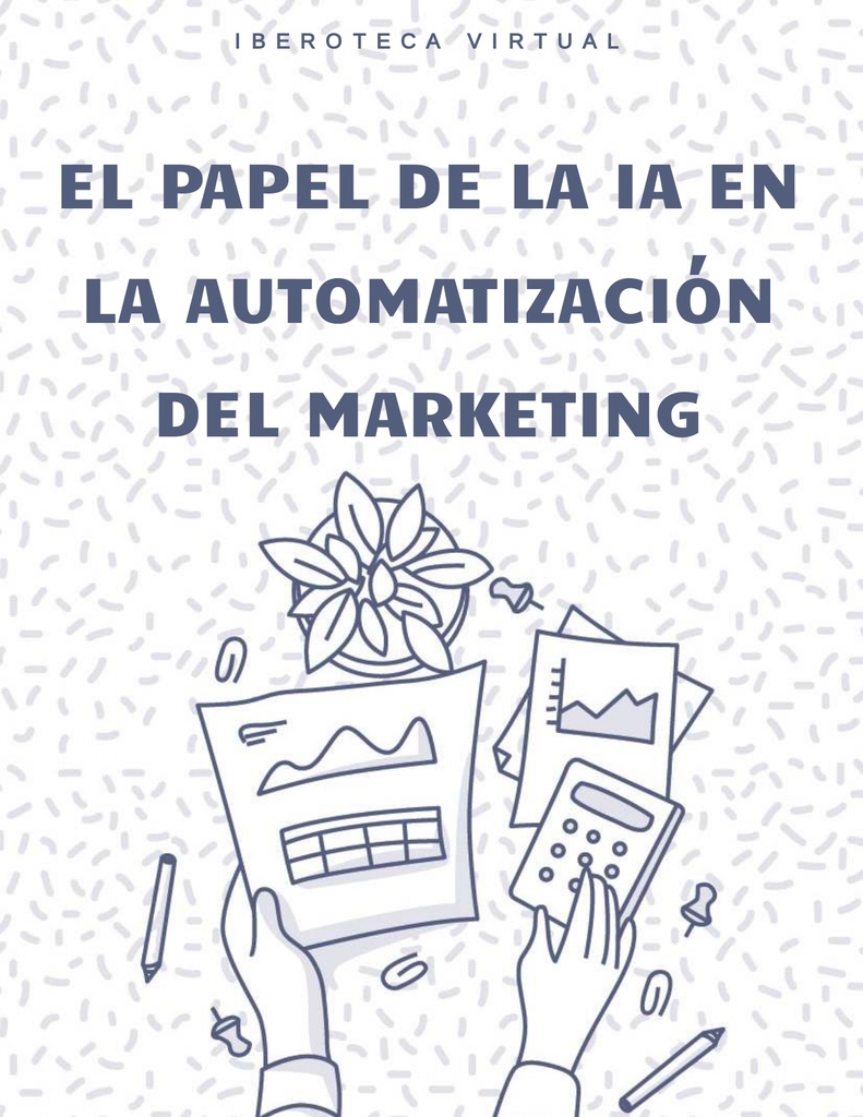 EL PAPEL DE LA IA EN LA AUTOMATIZACIÓN DEL MARKETING