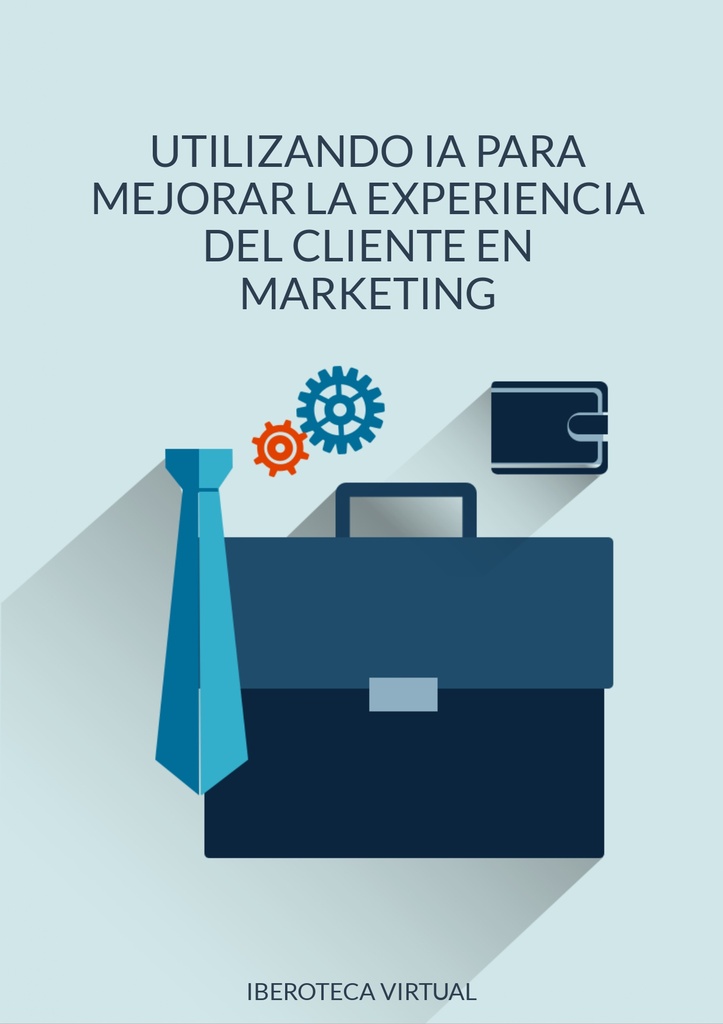 UTILIZANDO IA PARA MEJORAR LA EXPERIENCIA DEL CLIENTE EN MARKETING