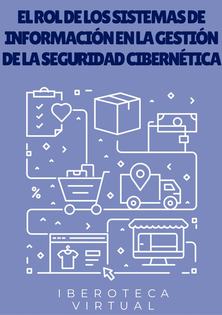 EL ROL DE LOS SISTEMAS DE INFORMACIÓN EN LA GESTIÓN DE LA SEGURIDAD CIBERNÉTICA