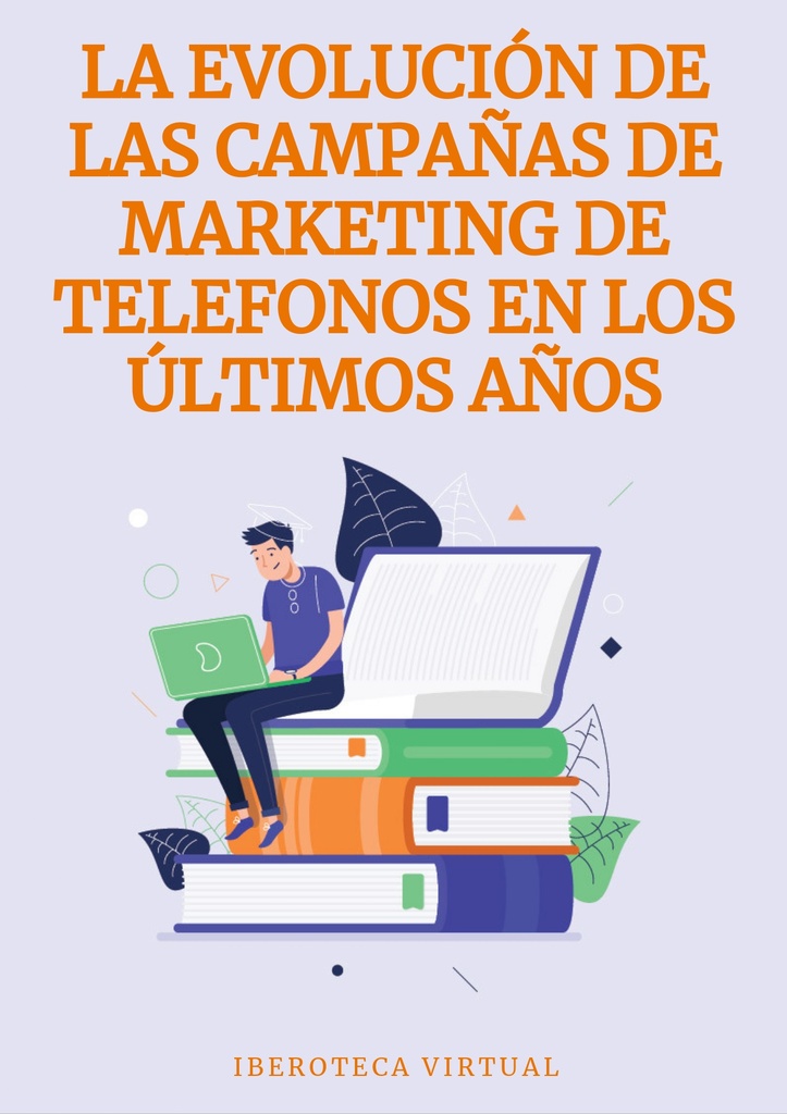 LA EVOLUCIÓN DE LAS CAMPAÑAS DE MARKETING DE TELÉFONOS EN LOS ÚLTIMOS AÑOS