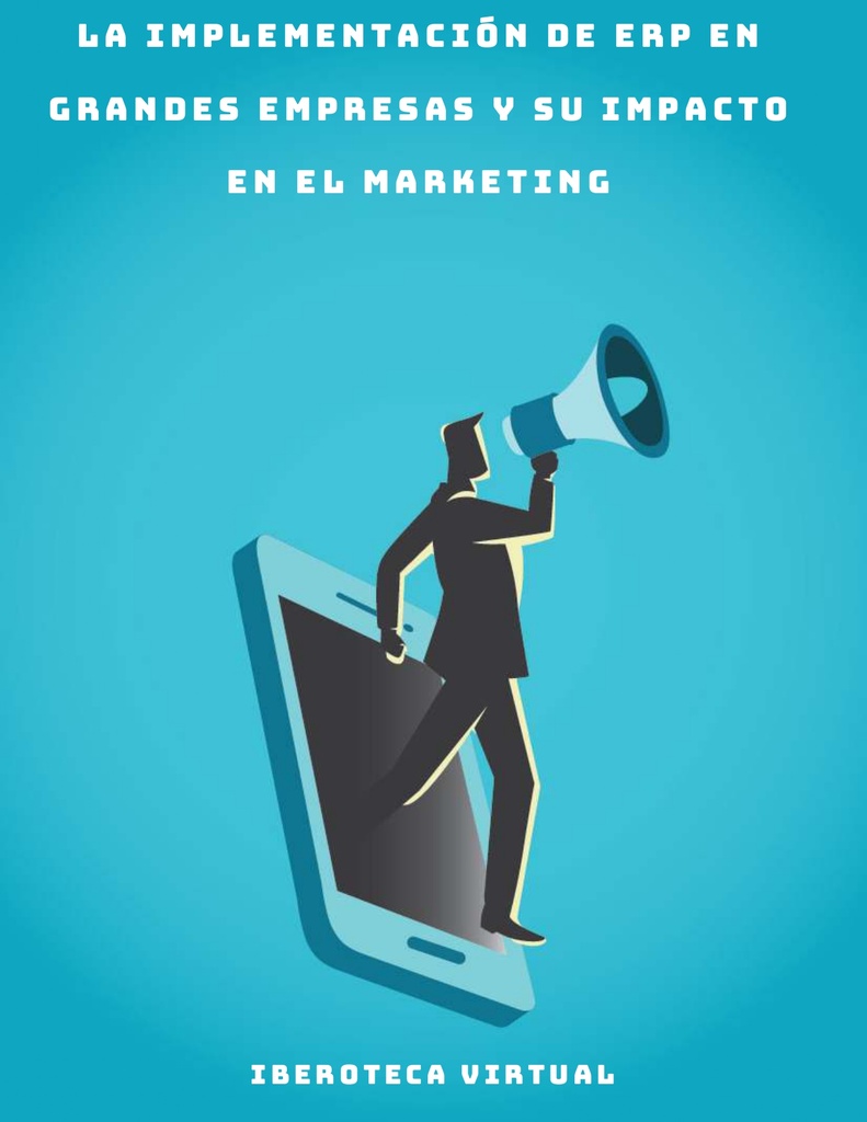 LA IMPLEMENTACIÓN DE ERP EN GRANDES EMPRESAS Y SU IMPACTO EN EL MARKETING