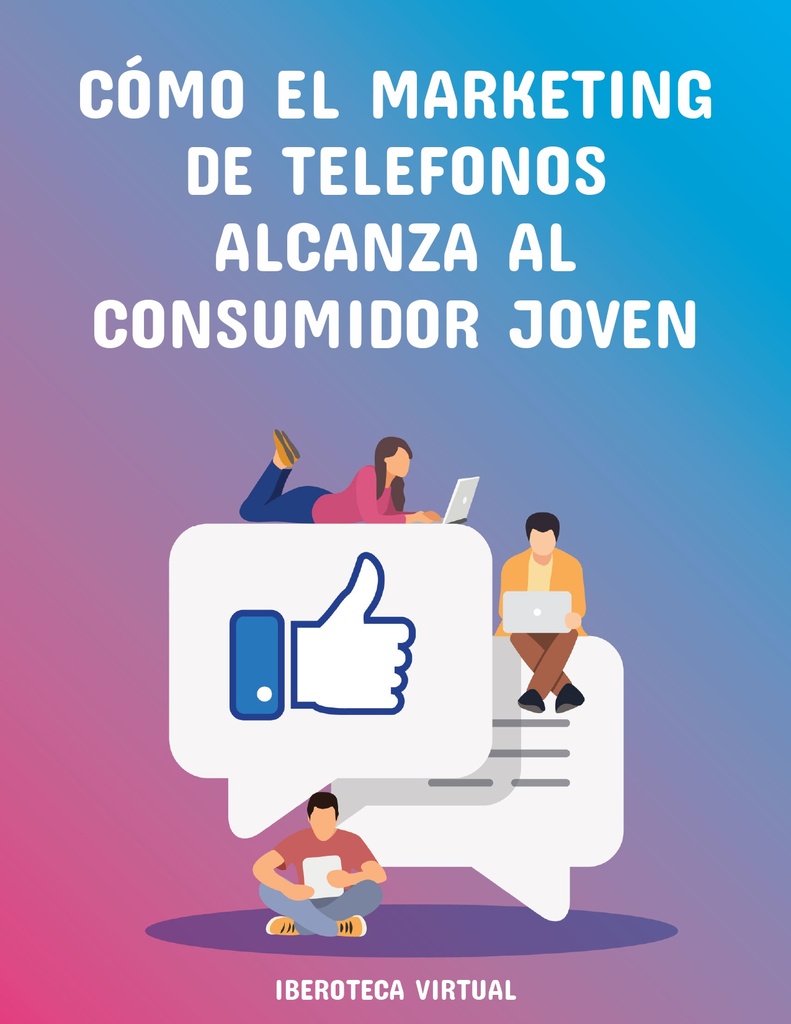 CÓMO EL MARKETING DE TELEFONOS ALCANZA AL CONSUMIDOR JOVEN