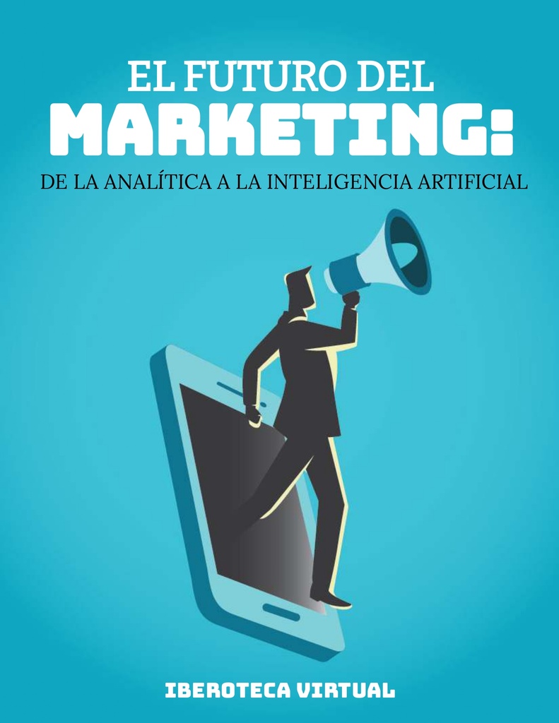 EL FUTURO DEL MARKETING: DE LA ANALÍTICA A LA INTELIGENCIA ARTIFICIAL