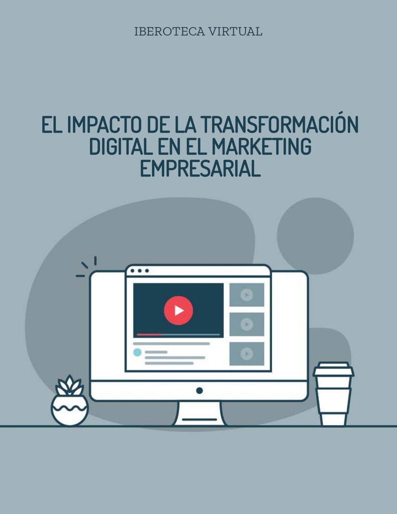 EL IMPACTO DE LA TRANSFORMACIÓN DIGITAL EN EL MARKETING EMPRESARIAL
