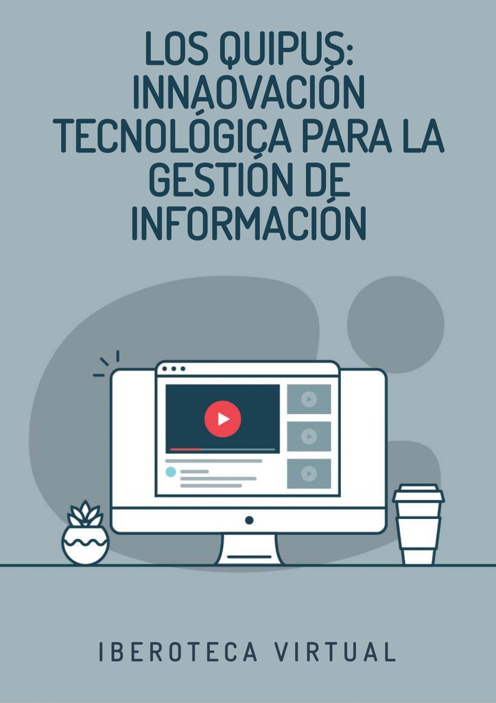 LOS QUIPUS: INNOVACIÓN TECNOLÓGICA PARA LA GESTIÓN DE INFORMACIÓN