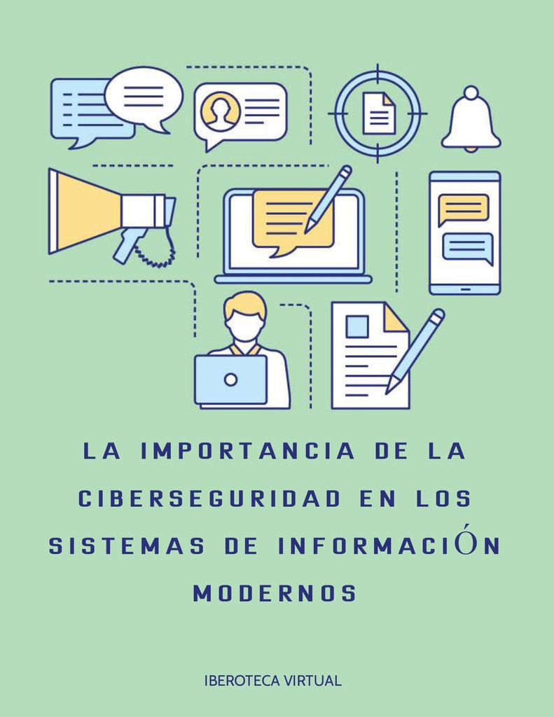 LA IMPORTANCIA DE LA CIBERSEGURIDAD EN LOS SISTEMAS DE INFORMACIÓN MODERNOS
