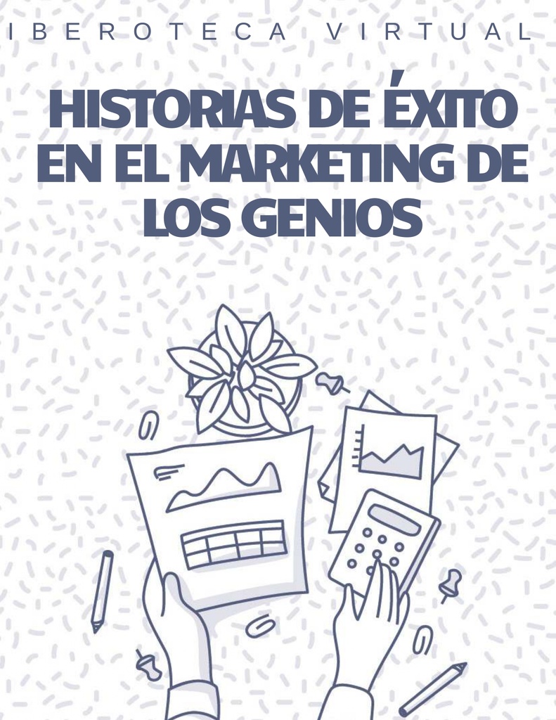 HISTORIAS DE ÉXITO EN EL MARKETING DE LOS GENIOS