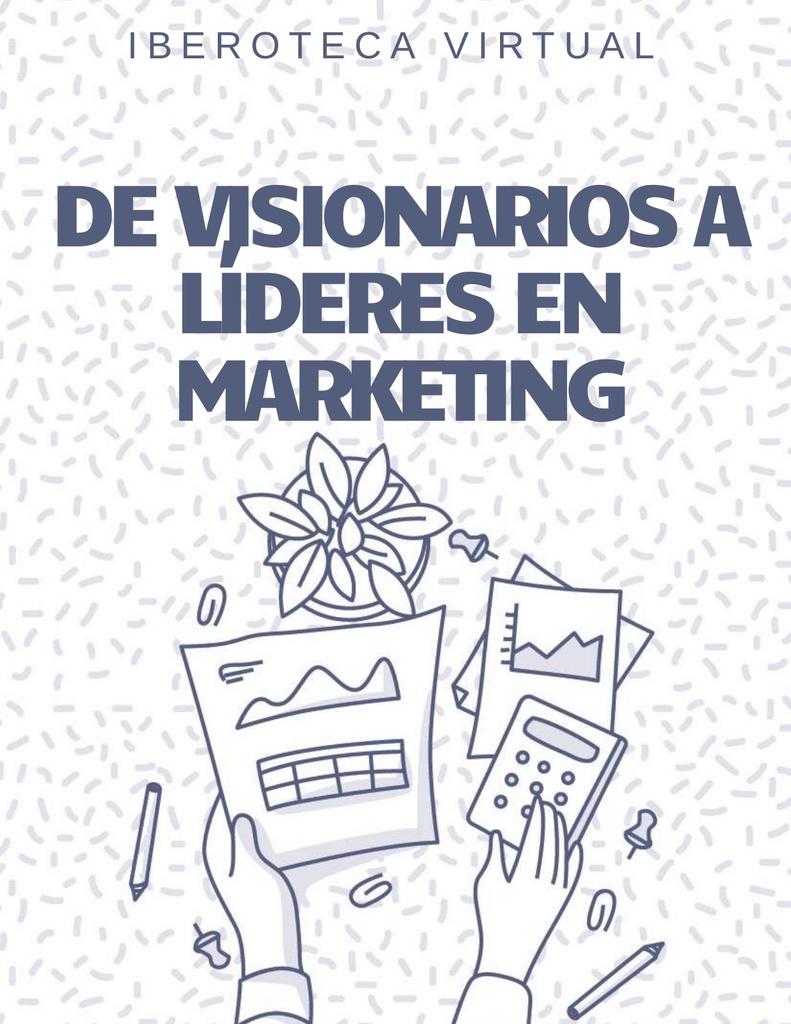 DE VISIONARIOS A LÍDERES EN MARKETING