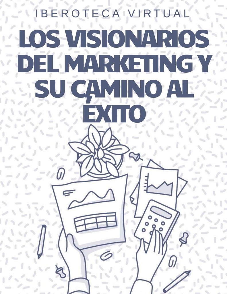 LOS VISIONARIOS DEL MARKETING Y SU CAMINO AL ÉXITO