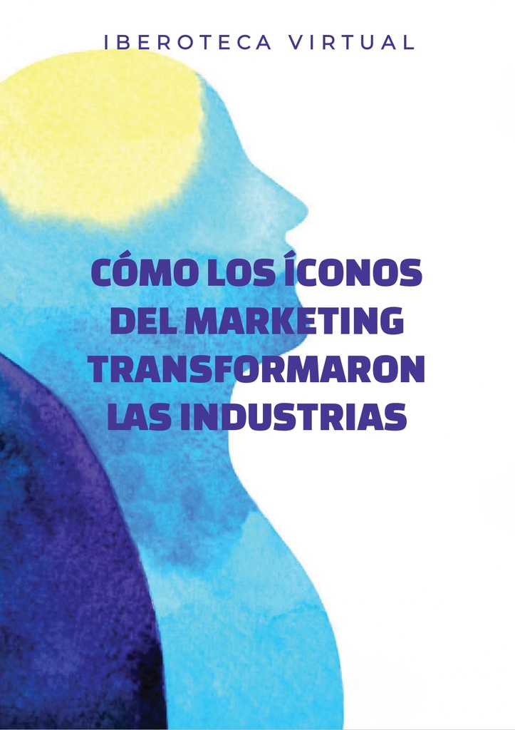CÓMO LOS ÍCONOS DEL MARKETING TRANSFORMARON LAS INDUSTRIAS