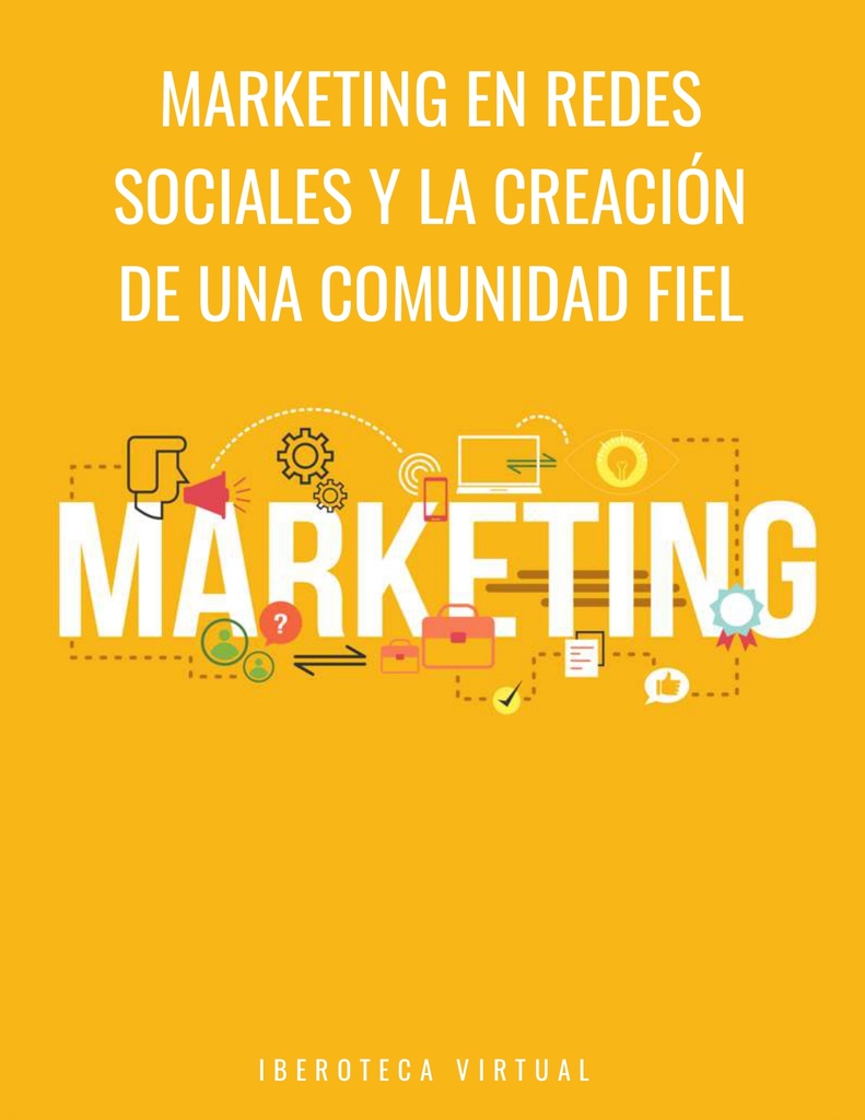 MARKETING EN REDES SOCIALES Y LA CREACIÓN DE UNA COMUNIDAD FIEL