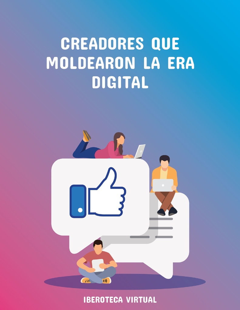 CREADORES QUE MOLDEARON LA ERA DIGITAL