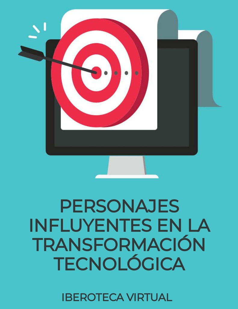 PERSONAJES INFLUYENTES EN LA TRANSFORMACIÓN TECNOLÓGICA