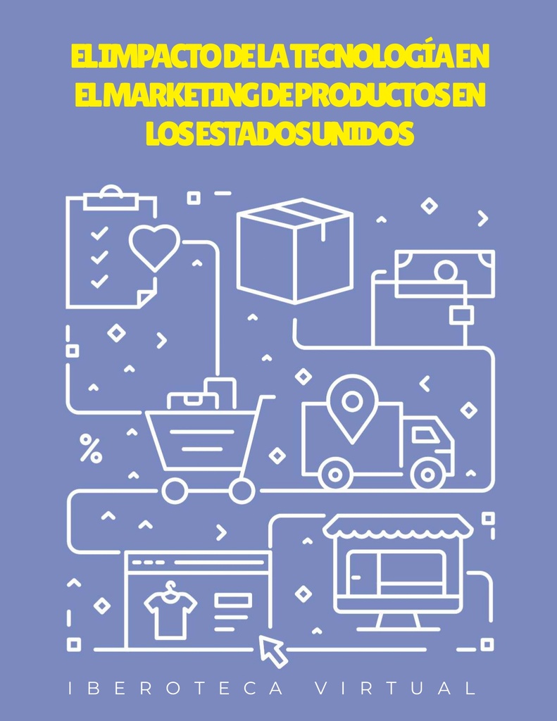EL IMPACTO DE LA TECNOLOGÍA EN EL MARKETING DE PRODUCTOS EN LOS ESTADOS UNIDOS