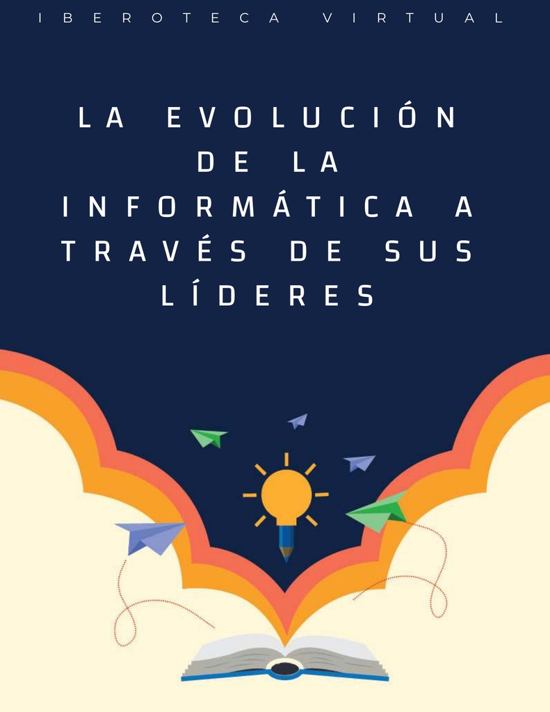 LA EVOLUCIÓN DE LA INFORMÁTICA A TRAVÉS DE SUS LÍDERES