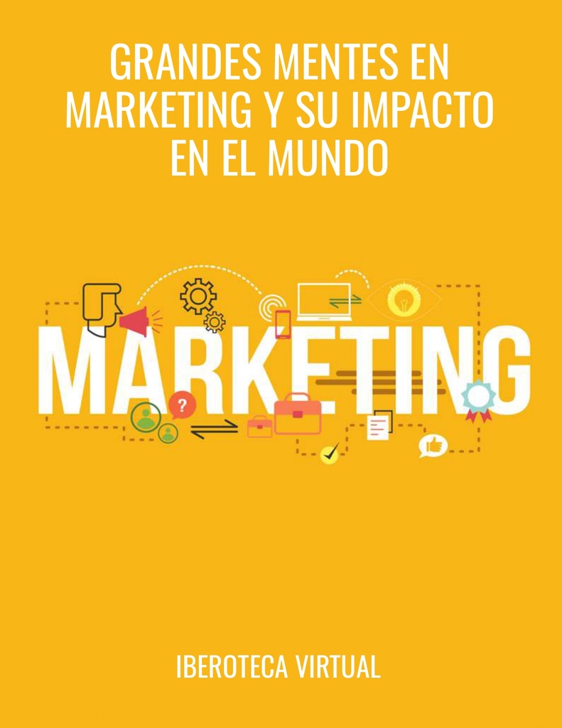 GRANDES MENTES EN MARKETING Y SU IMPACTO EN EL MUNDO