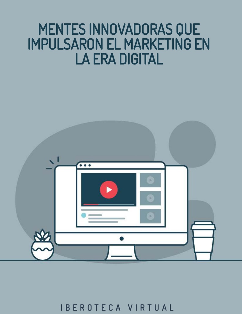 MENTES INNOVADORAS QUE IMPULSARON EL MARKETING EN LA ERA DIGITAL