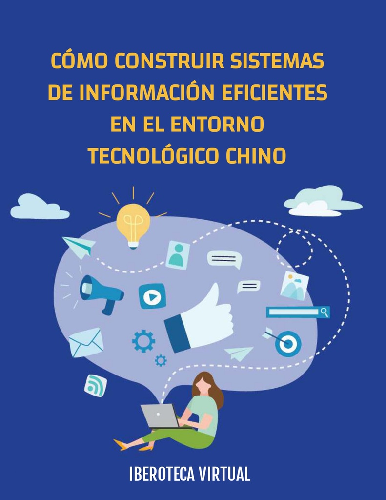 CÓMO CONSTRUIR SISTEMAS DE INFORMACIÓN EFICIENTES EN EL ENTORNO TECNOLÓGICO CHINO